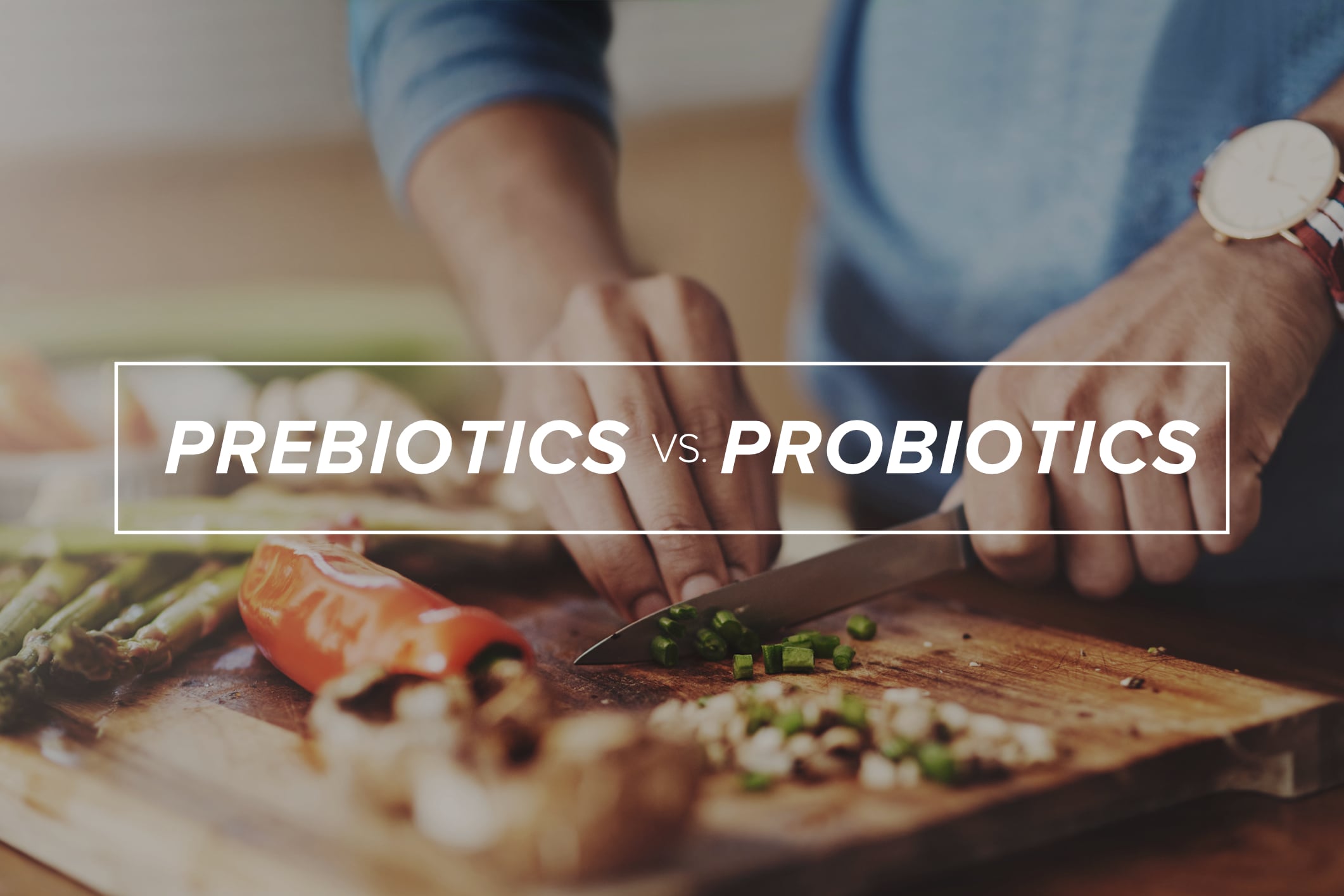Prebiotics vs. Probiotics