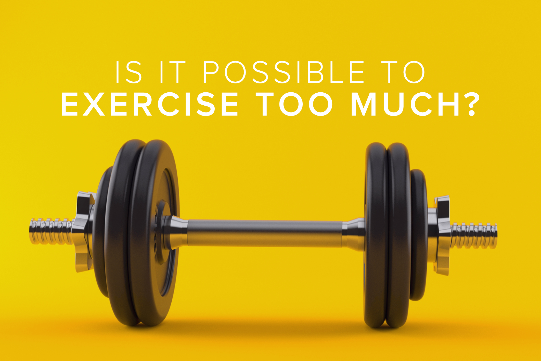 Too much exercise